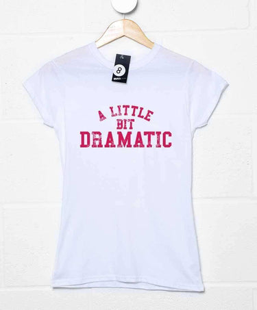 A Little Bit Dramatic Womens Style T-Shirt 8Ball